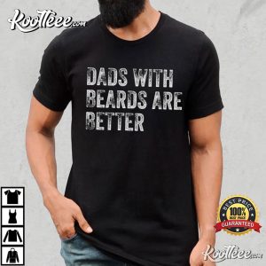Dads With Beards Are Better Father’s Day Gift From Family T-shirt Dads With Beards Are Better Father’s Day Gift From Family T-shirt