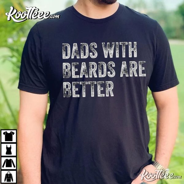 Dads With Beards Are Better Father’s Day Gift From Family T-shirt