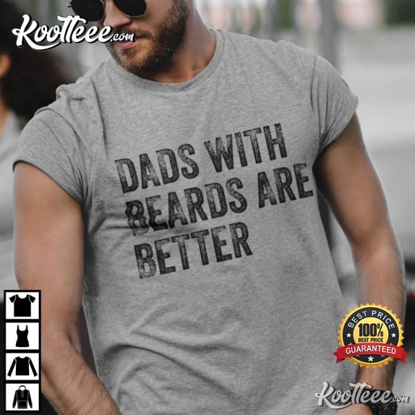 Dads With Beards Are Better Father’s Day Gift From Family T-shirt