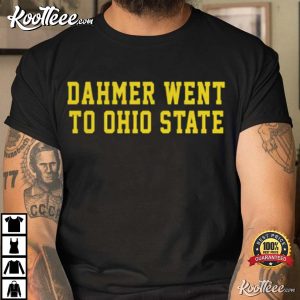 Dahmer Went To Ohio State Michigan Wolverines T-Shirt Dahmer Went To Ohio State Michigan Wolverines T Shirt 1