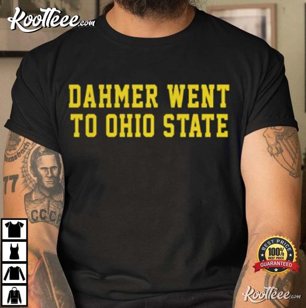 Dahmer Went To Ohio State Michigan Wolverines T-Shirt