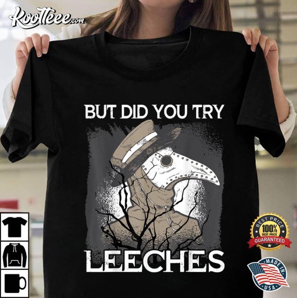 Did You Try Leeches Plague Doctor Mask Cloak T-Shirt