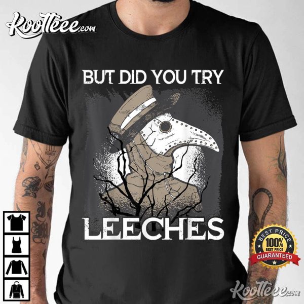 Did You Try Leeches Plague Doctor Mask Cloak T-Shirt