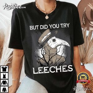 Did You Try Leeches Plague Doctor Mask Cloak T-Shirt Did You Try Leeches Plague Doctor Mask Cloak T Shirt 3