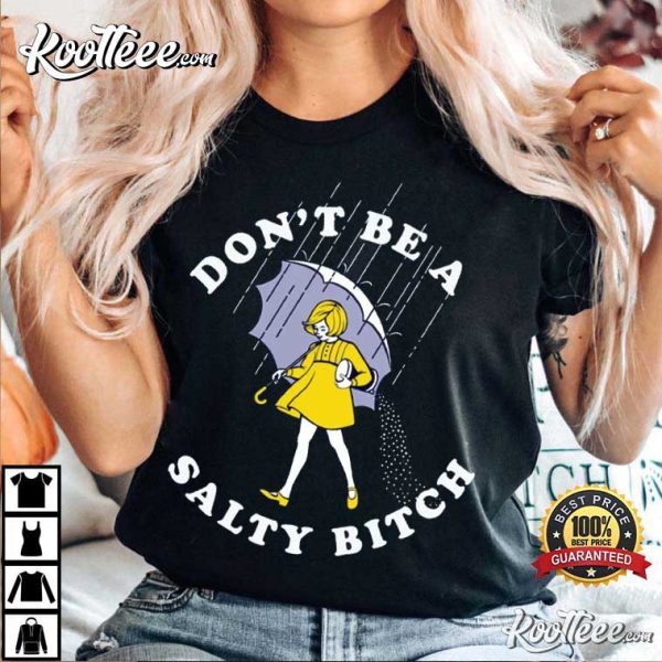 Don’t Be Salty Bitch Funny Sarcastic T-Shirt