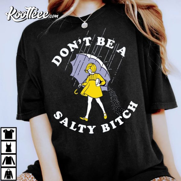 Don’t Be Salty Bitch Funny Sarcastic T-Shirt