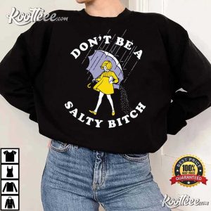 Dont Be Salty Bitch Funny Sarcastic T Shirt 4