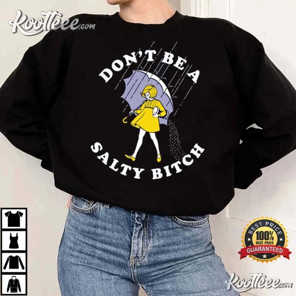 Don’t Be Salty Bitch Funny Sarcastic T-Shirt