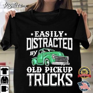 Easily Distracted By Old Pickup Cute Trucker T Shirt 1