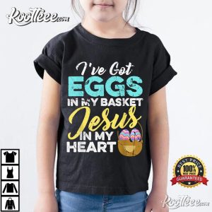 Easter Eggs In My Basket And Jesus In My Heart T-Shirt Easter Eggs In My Basket And Jesus In My Heart T Shirt 3