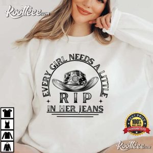 Every Girl Needs A Little Rip In Her Jeans T Shirt 2