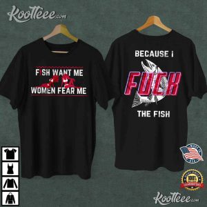 Fish Want Me Women Fear Me T-Shirt Fish Want Me Women Fear Me T-Shirt