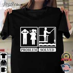 Fishing Addicts Funny Problem Solved T-shirt Fishing Addicts Funny Problem Solved T shirt 1
