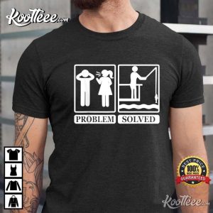 Fishing Addicts Funny Problem Solved T-shirt Fishing Addicts Funny Problem Solved T-shirt