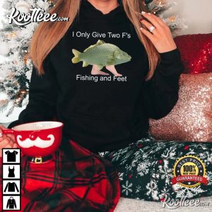 Fishing And Feet Shirt Funny Meme Gift For Fisherman T Shirt 1