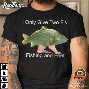 Fishing And Feet Shirt, Funny Meme Gift For Fisherman T-Shirt