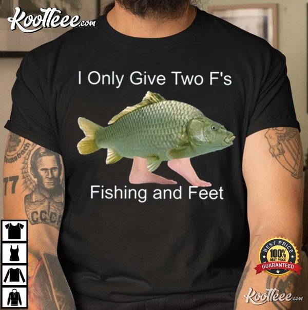 Fishing And Feet Shirt, Funny Meme Gift For Fisherman T-Shirt