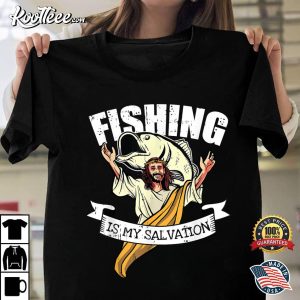 Fishing Is My Salvation Christian Quote Funny Fisherman Gift T-Shirt Fishing Is My Salvation Christian Quote Funny Fisherman Gift T Shirt 1