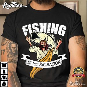 Fishing Is My Salvation Christian Quote Funny Fisherman Gift T-Shirt Fishing Is My Salvation Christian Quote Funny Fisherman Gift T Shirt 2