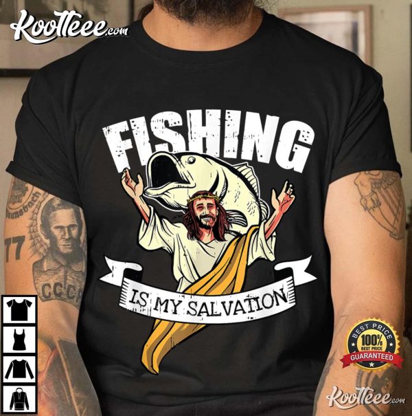 Fishing Is My Salvation Christian Quote Funny Fisherman Gift T-Shirt