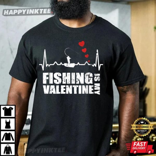 Fishing Is My Valentine Funny Valentine’s Day T-Shirt
