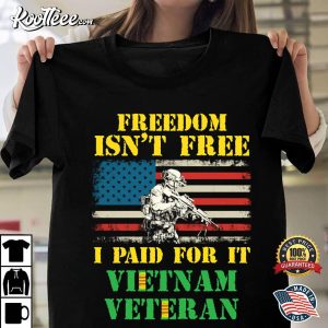Freedom Isn't Free Vietnam Veteran T-Shirt Freedom Isnt Free Vietnam Veteran T Shirt 1