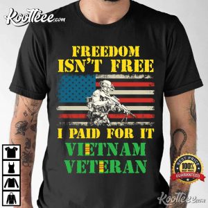 Freedom Isn't Free Vietnam Veteran T-Shirt Freedom Isnt Free Vietnam Veteran T Shirt 2