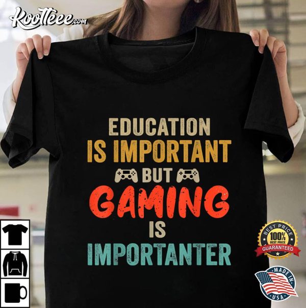 Funny Education Is Important But Gaming Is Importanter Gamer T-Shirt