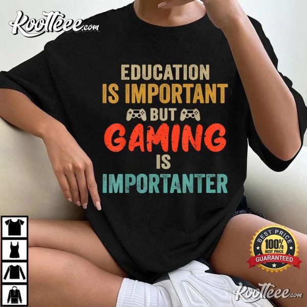 Funny Education Is Important But Gaming Is Importanter Gamer T-Shirt