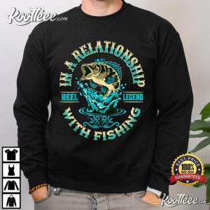 Funny Fishing In A Relationship With Fish T Shirt 4