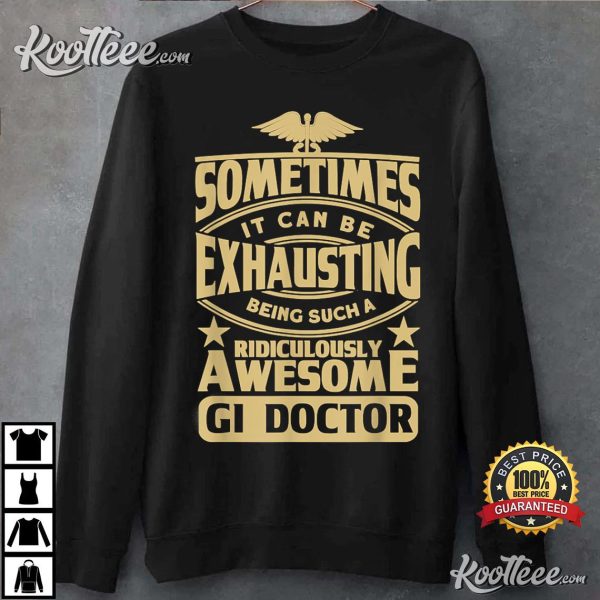 Gastroenterologist Being A Ridiculously Awesome Gi Doctor T-Shirt