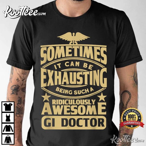 Gastroenterologist Being A Ridiculously Awesome Gi Doctor T-Shirt