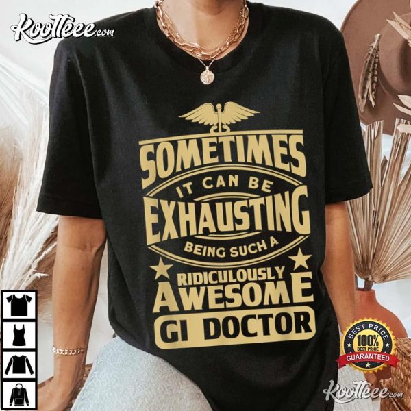 Gastroenterologist Being A Ridiculously Awesome Gi Doctor T-Shirt