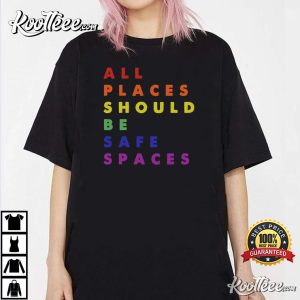 Gay Pride LGBT All Places Should Be Safe Spaces T-Shirt Gay Pride LGBT All Places Should Be Safe Spaces T Shirt 1