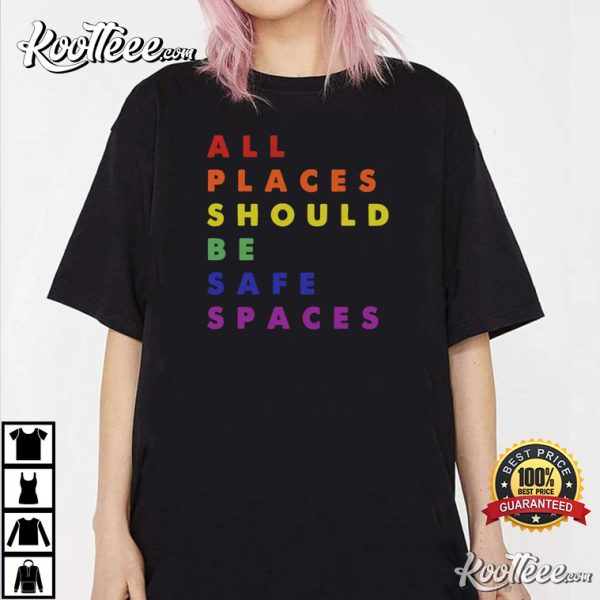 Gay Pride LGBT All Places Should Be Safe Spaces T-Shirt