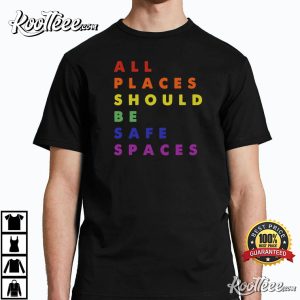 Gay Pride LGBT All Places Should Be Safe Spaces T-Shirt Gay Pride LGBT All Places Should Be Safe Spaces T Shirt 2