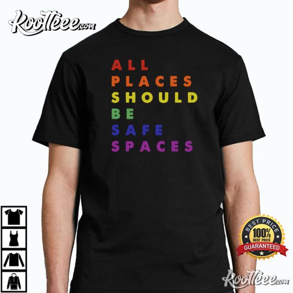 Gay Pride LGBT All Places Should Be Safe Spaces T-Shirt