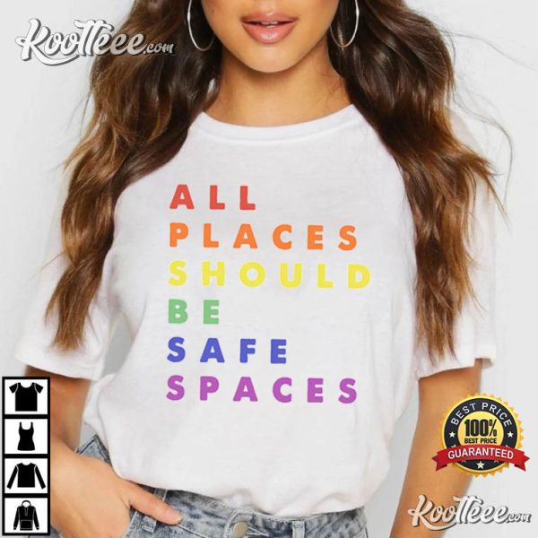 Gay Pride LGBT All Places Should Be Safe Spaces T-Shirt