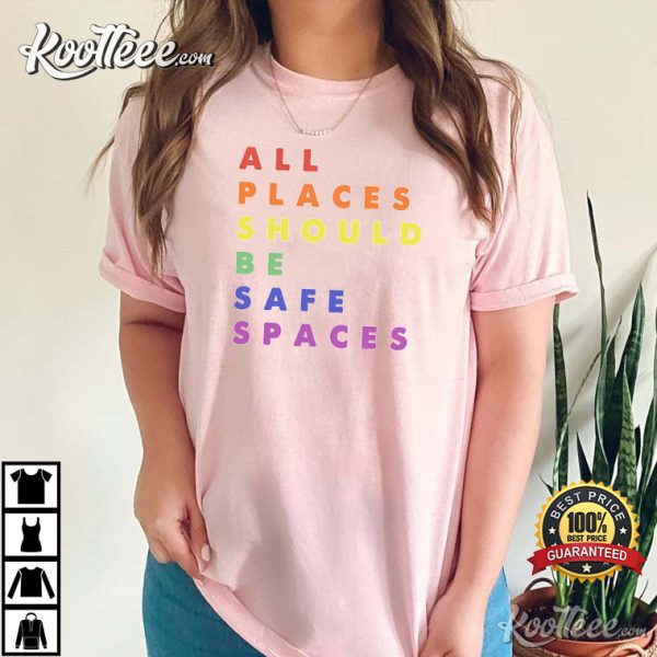 Gay Pride LGBT All Places Should Be Safe Spaces T-Shirt