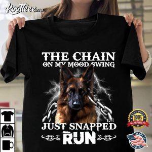 German Shepherd The Chain On My Mood Swing Just Snapped Run T-Shirt German Shepherd The Chain On My Mood Swing Just Snapped Run T Shirt 1