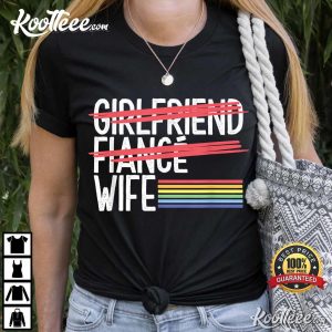 Girlfriend Fiance Wife Lesbian Pride LGBT Marriage Ceremony T-Shirt Girlfriend Fiance Wife Lesbian Pride LGBT Marriage Ceremony T Shirt 1