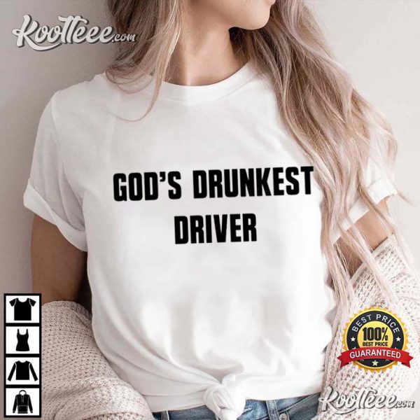 God’s Drunkest Driver Funny Christian T-shirt