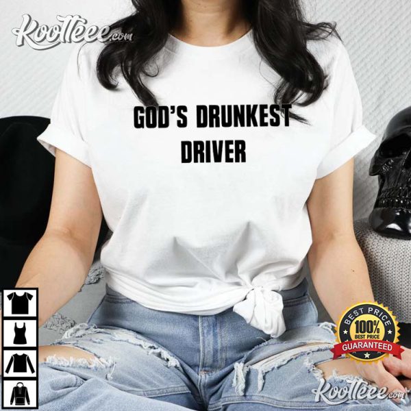 God’s Drunkest Driver Funny Christian T-shirt