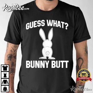 Guess What Bunny Butt Funny Easter Thanksgiving T-Shirt Guess What Bunny Butt Funny Easter Thanksgiving T Shirt 3