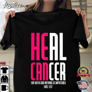 Heal Cancer For With God T-Shirt Heal Cancer For With God T Shirt 1