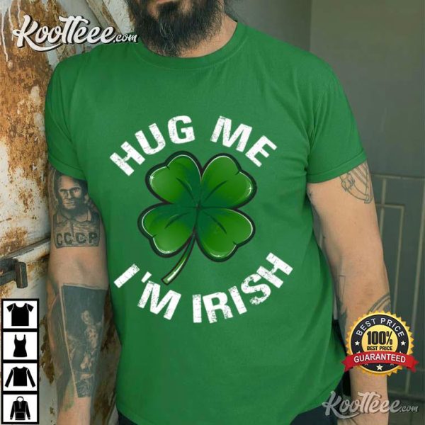 Hug Me I’m Irish Funny Saint Patrick Day Gift T-Shirt