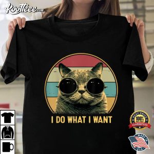 I Do What I Want Funny Cat Lover T Shirt 1
