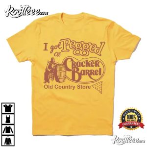 I Got Pegged At Cracker Barrel Old Country Store T-Shirt I Got Pegged At Cracker Barrel Old Country Store T Shirt 1