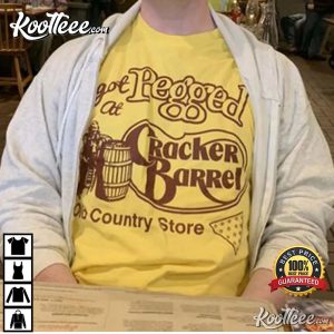 I Got Pegged At Cracker Barrel Old Country Store T-Shirt I Got Pegged At Cracker Barrel Old Country Store T Shirt 2
