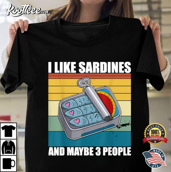 I Like Sardines & Maybe 3 People Sardines Lovers Gift T-Shirt